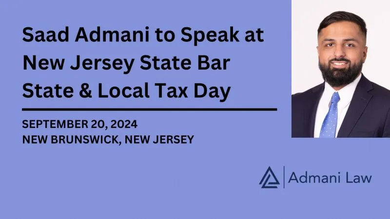 Saad Admani will present at the New Jersey Institute for Continuing Legal Education's 2024 State & Local Tax Day.